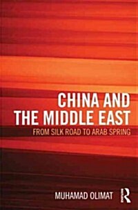 China and the Middle East : from Silk Road to Arab Spring (Hardcover)