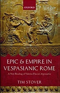 Epic and Empire in Vespasianic Rome : A New Reading of Valerius Flaccus Argonautica (Hardcover)