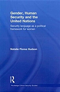 Gender, Human Security and the United Nations : Security Language as a Political Framework for Women (Paperback)