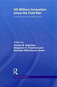 US Military Innovation Since the Cold War : Creation Without Destruction (Paperback)