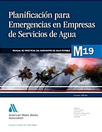 Planificacion Para Emergencias En Empresas de Servicios de Agua (M19): Awwa Manual of Practice (Paperback, 4)