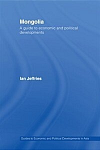 Mongolia : A Guide to Economic and Political Developments (Paperback)