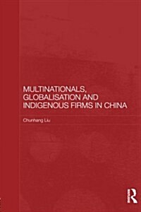 Multinationals, Globalisation and Indigenous Firms in China (Paperback, Reprint)