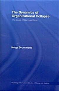 The Dynamics of Organizational Collapse : The Case of Barings Bank (Paperback)