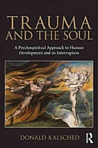 Trauma and the Soul : A Psycho-Spiritual Approach to Human Development and Its Interruption (Paperback)