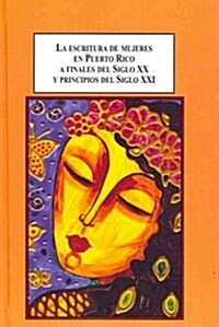 La escritura de mujeres en Puerto Rico a finales del Siglo XX y principios del Siglo XXI (Hardcover)