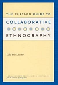 The Chicago Guide To Collaborative Ethnography (Paperback)