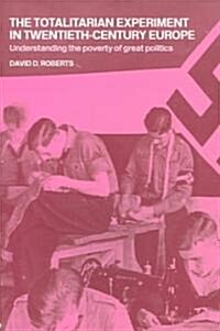 The Totalitarian Experiment in Twentieth Century Europe : Understanding the Poverty of Great Politics (Paperback)