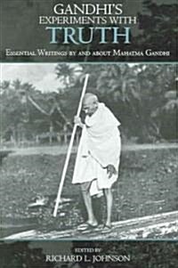 Gandhis Experiments with Truth: Essential Writings by and about Mahatma Gandhi (Paperback)