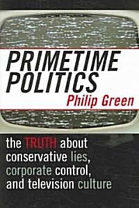 Primetime Politics: The Truth about Conservative Lies, Corporate Control, and Television Culture (Paperback)