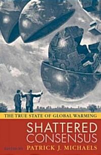 Shattered Consensus: The True State of Global Warming (Hardcover)