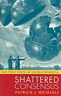 Shattered Consensus: The True State of Global Warming (Paperback)