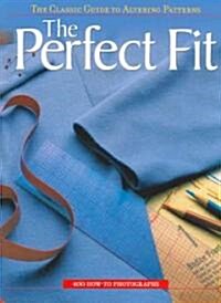 The Perfect Fit: The Classic Guide to Altering Patterns (Paperback)