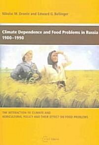 Climate Dependence and Food Problems in Russia, 1900-1990: The Interaction of Climate and Agricultural Policy and Their Effect on Food Problems (Paperback)
