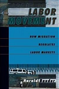 Labor Movement: How Migration Regulates Labor Markets (Paperback)