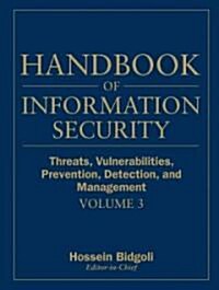 Handbook of Information Security, Threats, Vulnerabilities, Prevention, Detection, and Management (Hardcover, Volume 3)