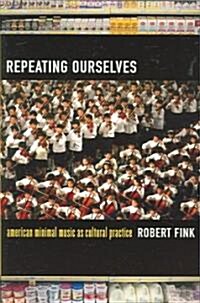 Repeating Ourselves: American Minimal Music as Cultural Practice (Paperback)