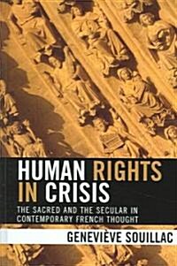 Human Rights in Crisis: The Sacred and the Secular in Contemporary French Thought (Hardcover)