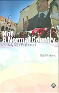 Not a Normal Country : Italy After Berlusconi (Paperback)