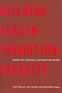 Building Health Promotion Capacity: Action for Learning, Learning from Action (Paperback, Revised)