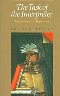 The Task of the Interpreter: Text, Meaning, and Negotiation (Paperback)