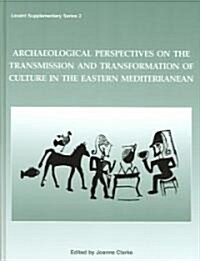 Archaeological Perspectives on the Transmission and Transformation of Culture in the Eastern Mediterranean                                             (Hardcover)