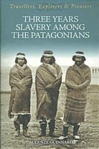 Three Years Slavery Among the Patagonians (Paperback)