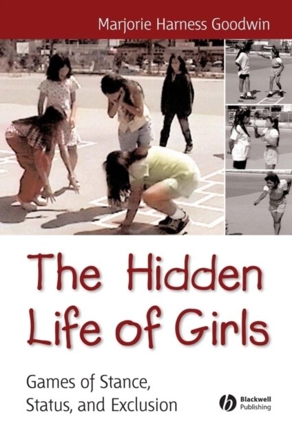 The Hidden Life of Girls: Games of Stance, Status, and Exclusion (Paperback)