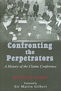 Confronting the Perpetrators : A History of the Claims Conference (Hardcover)
