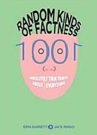 Random Kinds of Factness: 1001 (or So) Absolutely True Tidbits about (Mostly) Everything (Paperback)