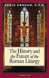 The History And The Future Of The Roman Liturgy (Paperback)