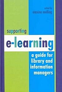 Supporting e Learning : A Guide for Library and Information Managers (Hardcover)