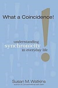What a Coincidence!: The Wow! Factor in Synchronicity and What It Means in Everyday Life (Paperback)