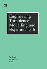 Engineering Turbulence Modelling and Experiments 6 : ERCOFTAC International Symposium on Engineering Turbulence and Measurements ETMM6 (Hardcover)