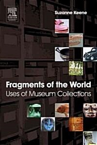 Fragments of the World: Uses of Museum Collections (Paperback)