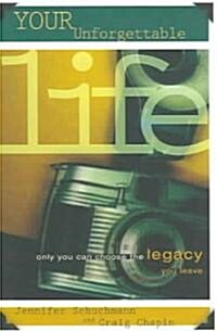 Your Unforgettable Life: Only You Can Choose the Legacy You Leave (Paperback)