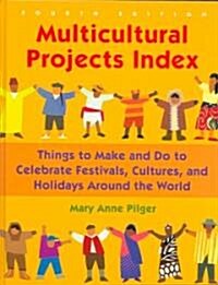 Multicultural Projects Index: Things to Make and Do to Celebrate Festivals, Cultures, and Holidays Around the World (Hardcover, 4, Revised)