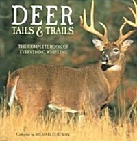 Deer Tails & Trails: The Complete Book of Everything Whitetail (Hardcover)