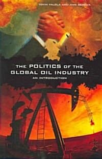 The Politics of the Global Oil Industry: An Introduction (Hardcover)