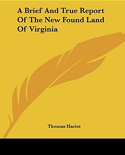 A Brief and True Report of the New Found Land of Virginia (Paperback)