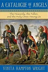 Catalogue of Angels: The Heavenly, the Fallen, and the Holy Ones Among Us (Paperback)