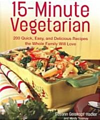 15-Minute Vegetarian Recipes: 200 Quick, Easy, and Delicious Recipes the Whole Family Will Love (Paperback)
