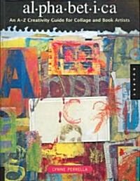Alphabetica: An A-Z Creativity Guide for Collage and Book Artists (Paperback)