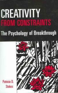 Creativity from constraints : the psychology of breakthrough / 1st ed