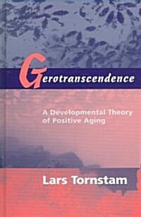 Gerotranscendence: A Developmental Theory of Positive Aging (Hardcover)