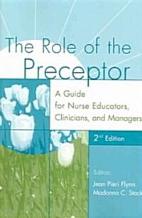 The Role of the Preceptor: A Guide for Nurse Educators, Clinicians, and Managers, 2nd Edition (Paperback, 2)