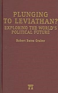 Plunging to Leviathan?: Exploring the Worlds Political Future (Hardcover)