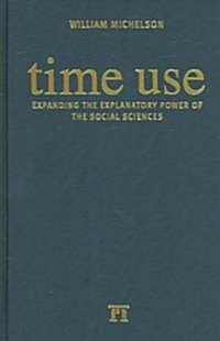 Time Use: Expanding Explanation in the Social Sciences (Hardcover)