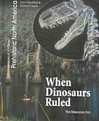 When Dinosaurs Ruled: The Mesozoic Era (Library Binding)