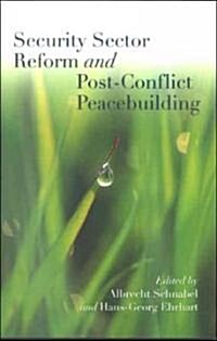 Security Sector Reform And Post-Conflict Peacebuilding (Paperback)